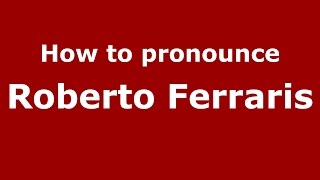 How to pronounce Roberto Ferraris