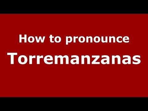 How to pronounce Torremanzanas (Spanish/Spain) - PronounceNames.com