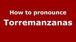 How to pronounce Torremanzanas