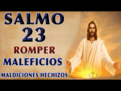 SALMO 23 PARA ROMPER MALEFICIOS, MALDICIONES, HECHIZOS
