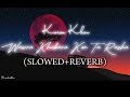 Wawra Khabara Kor Ta Rasha|Karan Khan|Slowed+Reverb | Reverberation