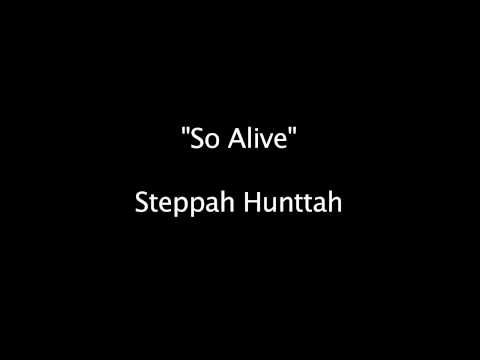Steppah Huntah - "So Alive"