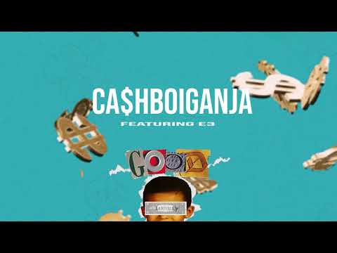Ca$hboiganja - Good Ft E3