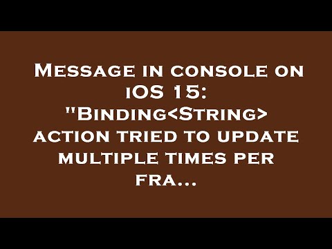 Message in console on iOS 15: "Binding String  action tried to update multiple times per fra...