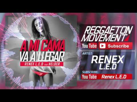 Renex L.E.D Ft. Nelber - A Mi Cama Va A Llegar