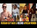 Russian Guy Nack Record Cheap African Women For Free Ghana Kenya Nigerian SA Women Fall