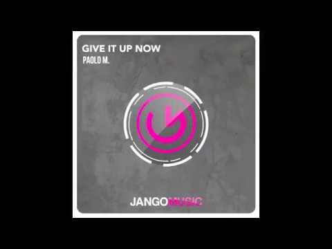 PAOLO M. - GIVE IT UP NOW (club mix)