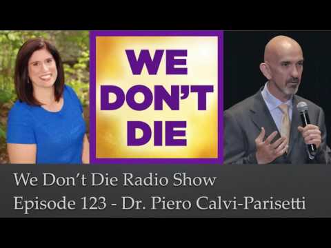 Episode 123 Medical Dr. Piero Calvi-Parisetti on grief and why he believes that We Don't Die