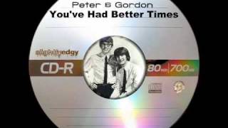 Peter &amp; Gordon - You&#39;ve Had Better Times