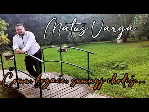 Matúš Varga - Čomu, kozače, sumnyj chodiš...