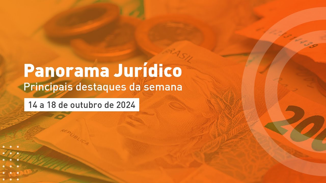 Principais destaques do mundo jurídico - 14 a 18 de outubro