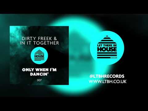 Dirty Freek & In It Together - Only When I'm Dancin' (Original Mix)