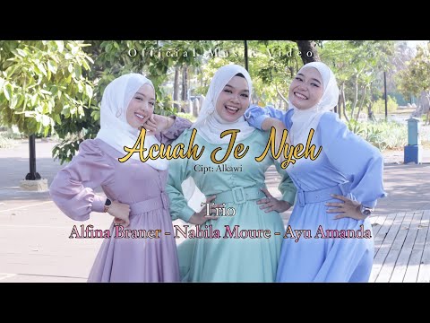 ACUAH JE NYEH - TRIO TACILAK : ALFINA BRANER - AYU AMANDA - NABILA MOURE | Cipt : Alkawi   ( OMV )