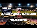 DJ JANGAN TUNGGU LAMA LAMA VIRAL TIKTOK ️Adit Sparky Official Nwrmxxx FULLBASS