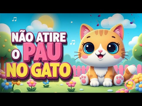 🎵 Não Atire o Pau no Gato - Música Infantil | Canções Educativas para Crianças 🐱🎶