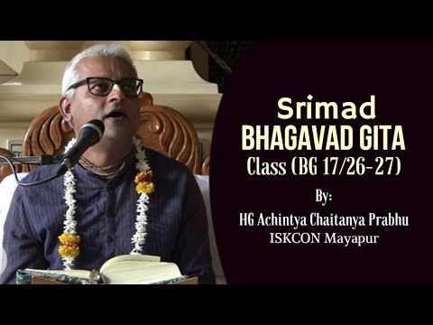 Bhagavad Gita Class (BG 17/26-27) by HG Achintya Chaitanya Prabhu