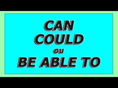 CAN, COULD, BE ABLE TO: What's the difference?