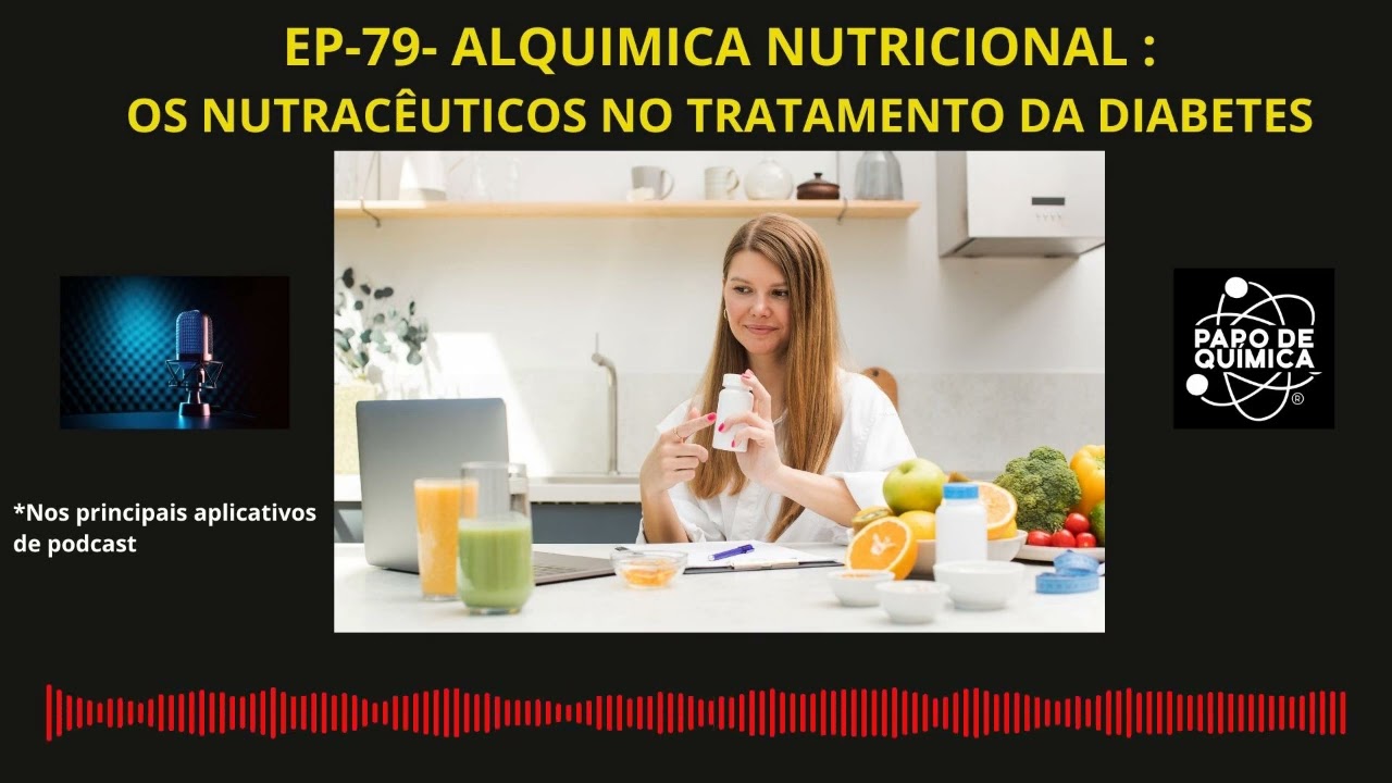 EPISÓDIO-79-ALQUIMIA OS NUTRACÊUTICOS NO TRATAMENTO DA DIABETES