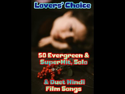 Lovers' Choice | 50 Evergreen & SuperHit, Solo & Duet Hindi Film Songs