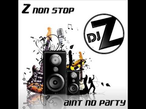 DJ Z NON STOP Aint No Party