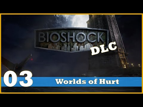 Let's 100% Bioshock! (DLC) - Part 3 - Worlds of Hurt