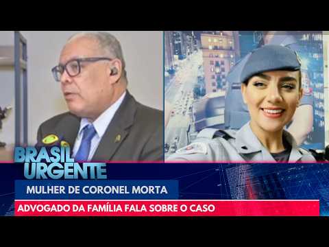 Advogado da mulher de coronel morta fala sobre o caso | Brasil Urgente