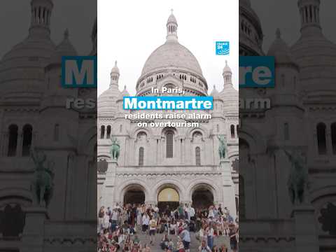 Residents of Paris's Montmartre neighbourhood raise alarm on overtourism