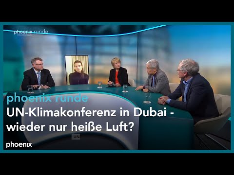 phoenixRunde: UN-Klimakonferenz in Dubai - wieder nur heiße Luft?