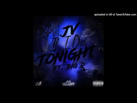 JV FT BIG D - IF I Die TONIGHT