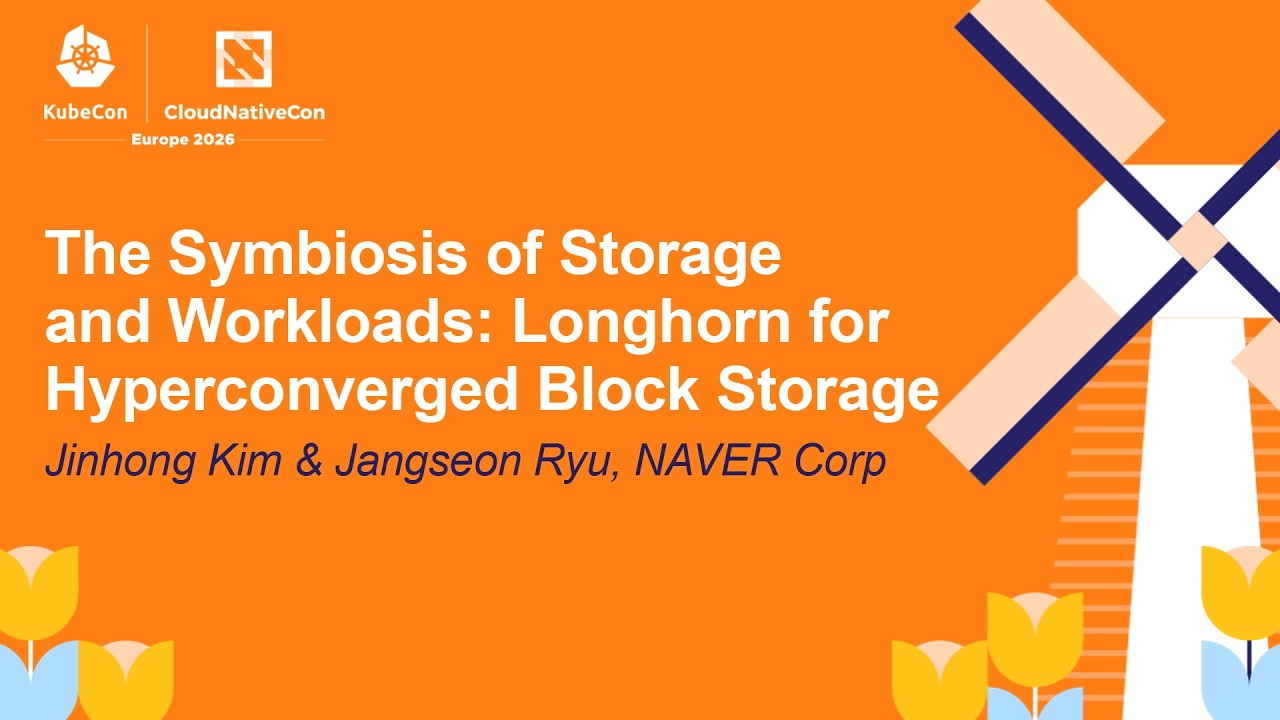 The Symbiosis of Storage and Workloads: Longhorn for Hyperconverged Bl... Jinhong Kim & Jangseon Ryu