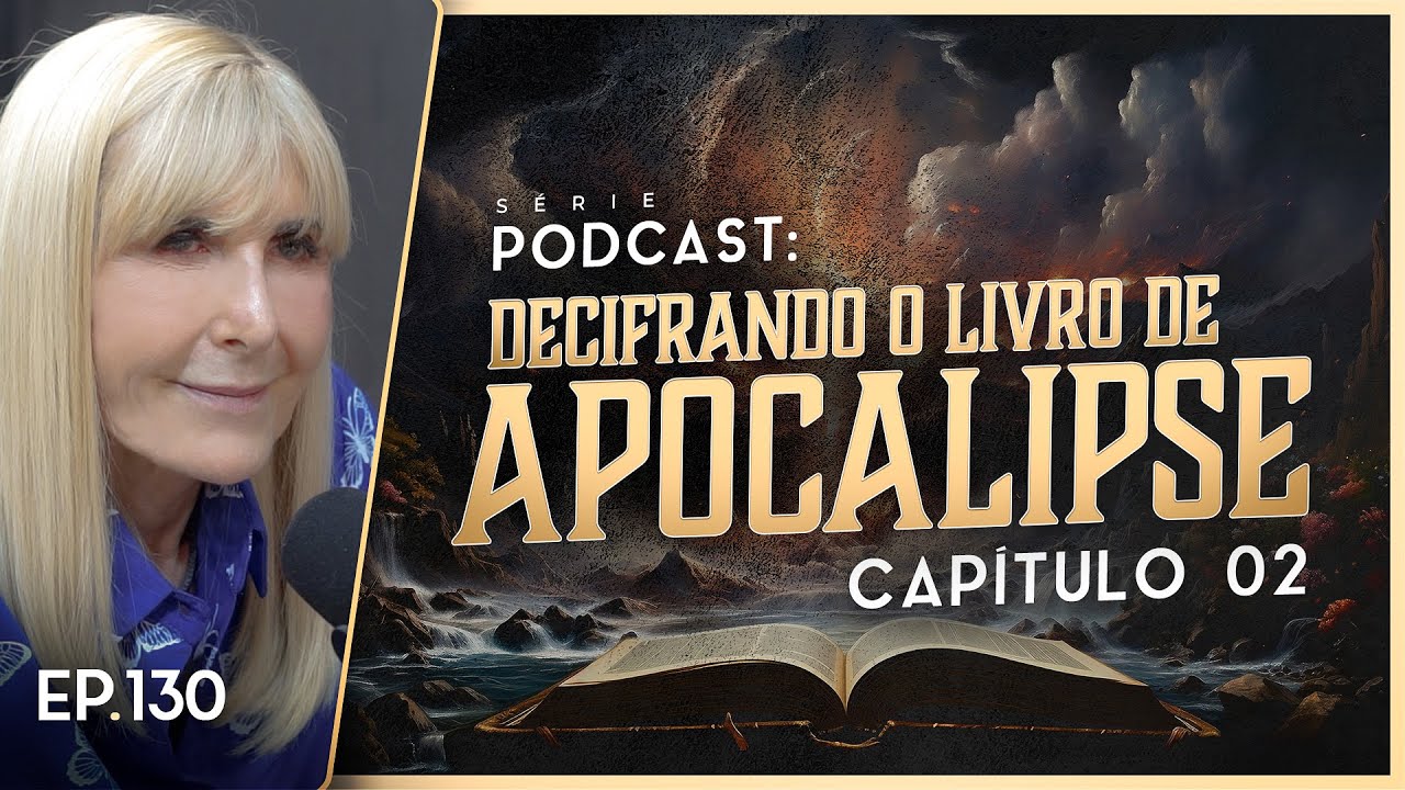 DECIFRANDO O LIVRO DE APOCALIPSE - Capítulo 2 - Nayra PodCast - 130