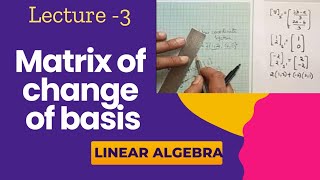 Matrix of change of basis|coordinate vector|Linear transformation|Linear Algebra
