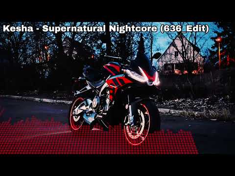 Ke$ha - Supernatural Nightcore (636 Edit)
