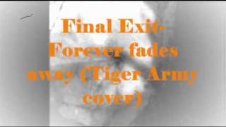 Final Exit-Forever Fades Away (Tiger Army Cover)
