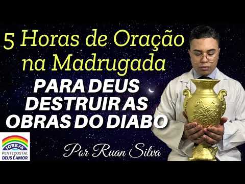 5 Horas de Oração Madrugada | Igreja Deus é Amor | Ruan Silva 🔥🌙