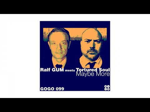Ralf GUM meets Tortured Soul – Maybe More (Ralf GUM Radio Edit)