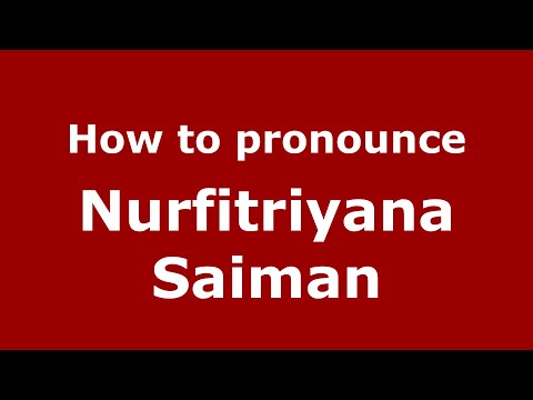How to pronounce Nurfitriyana Saiman (Indonesia/Indonesian) - PronounceNames.com