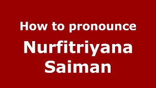 How to pronounce Nurfitriyana Saiman
