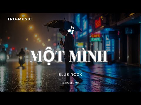 MỘT MÌNH _ Bài #bluerock rực cháy của #tromusic #nhachaymoingay