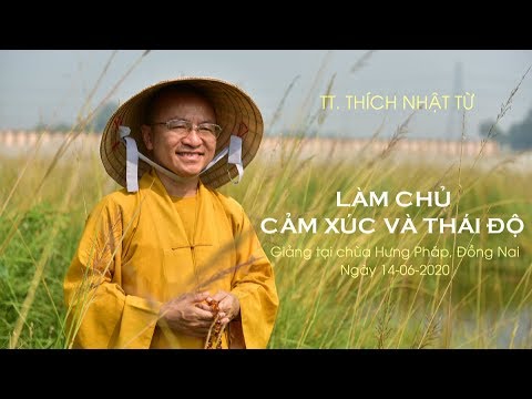 LÀM CHỦ CẢM XÚC VÀ THÁI ĐỘ - TT. THÍCH NHẬT TỪ