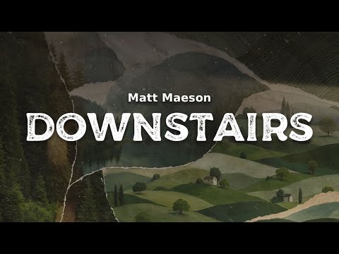 Matt Maeson - Downstairs (lyrics)