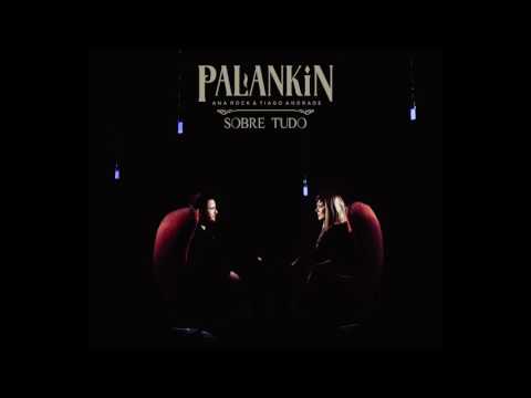 Palankin (Ana Rock & Tiago Andrade) - Sobre Tudo