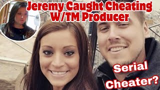Jeremy Calvert Was Once Busted Cheating With Teen Mom Producer AND Then Girlfriend Brookes BFF!!