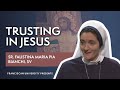 Trusting In Jesus Sr Faustina Maria Pia Bianchi SV Franciscan University Presents