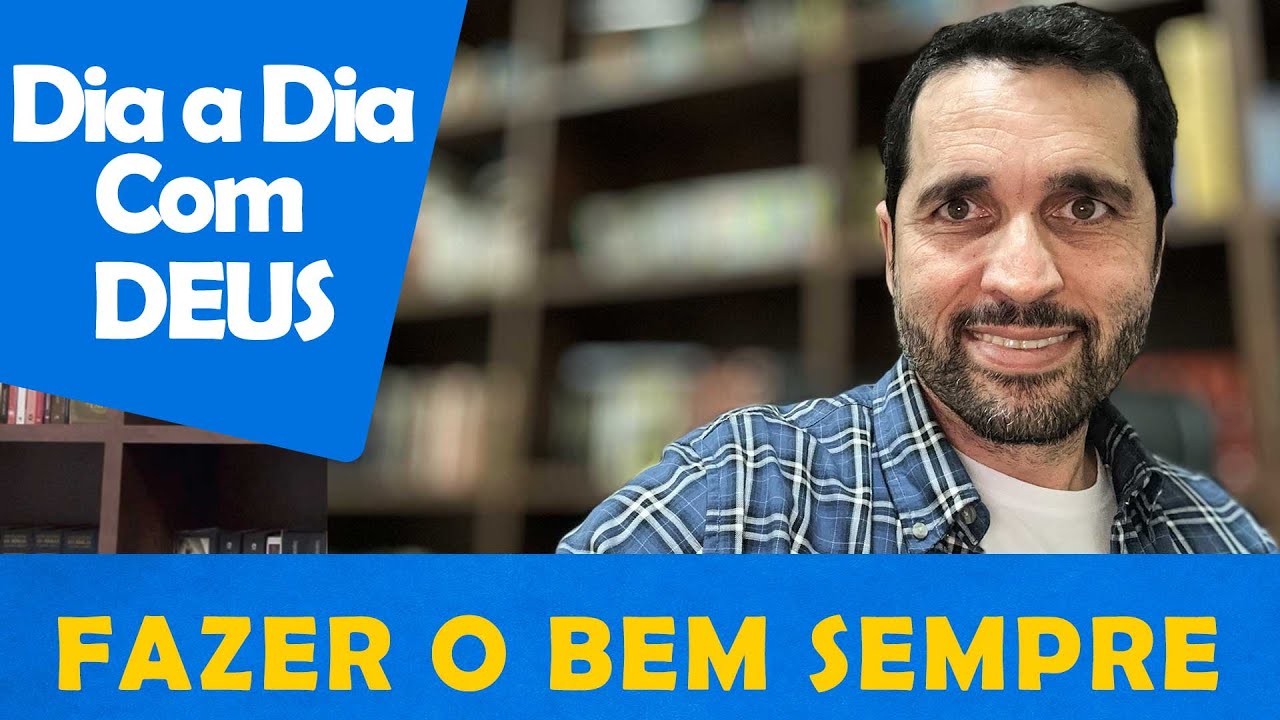 DIA A DIA COM DEUS - "Não Canse de Fazer o Bem" - Paulo Junior