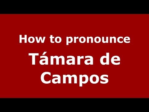 How to pronounce Támara de Campos (Spanish/Spain) - PronounceNames.com