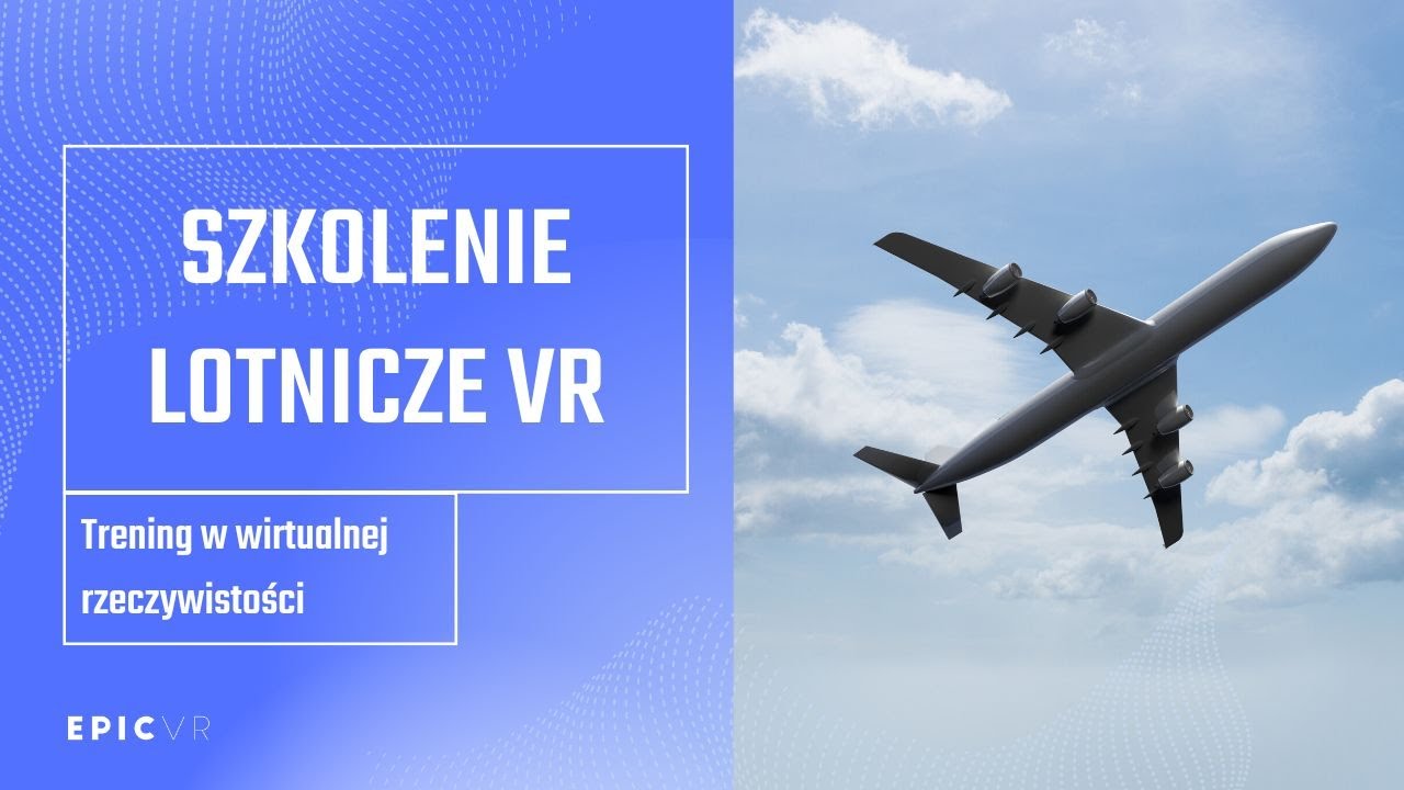 Szkolenie lotnicze VR — profesjonalny trening personelu pokładowego w wirtualnej rzeczywistości EpicVR