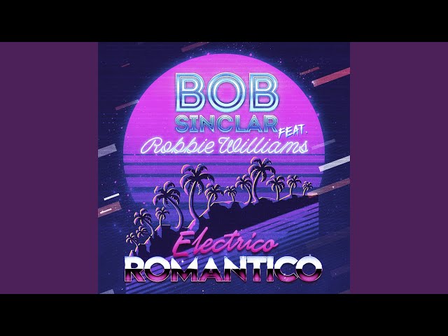 Bob Sinclar - Electrico Romantico (Feat. Robbie Williams)
