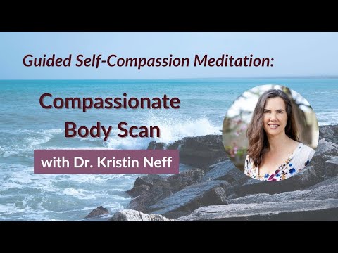 Compassionate Body Scan | Self-Compassion Practice Guided by Dr. Kristin Neff