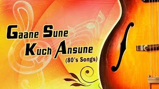 Gaane Sune Kuch Ansune (80s Songs)  Audio Jukebox 